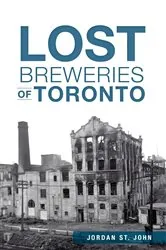 Book cover of Lost Breweries of Toronto by Jordan St. John