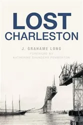 Book cover of Lost Charleston by J. Grahame Long