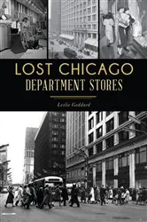 Book cover of Lost Chicago Department Stores by Leslie Goddard