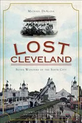 Book cover of Lost Cleveland by Michael DeAloia