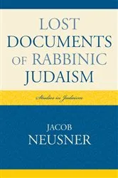 Book cover of Lost Documents of Rabbinic Judaism by Jacob Neusner