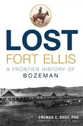 Book cover of Lost Fort Ellis by Thomas C. Rust PhD