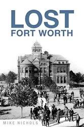 Book cover of Lost Fort Worth by Mike Nichols