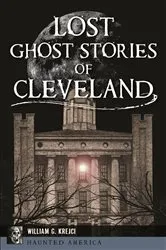 Book cover of Lost Ghost Stories of Cleveland by William G. Krejci