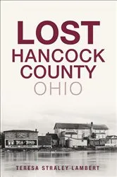 Book cover of Lost Hancock County, Ohio by Teresa Straley Lambert