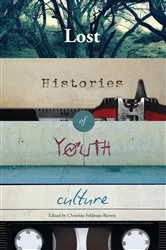 Book cover of Lost Histories of Youth Culture by Sharon R. Mazzarella