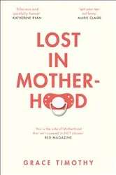 Book cover of Lost in Motherhood by Grace Timothy