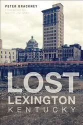 Book cover of Lost Lexington, Kentucky by Unknown
