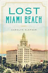 Book cover of Lost Miami Beach by Carolyn Klepser
