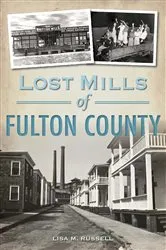 Book cover of Lost Mills of Fulton County by Lisa M. M. Russell