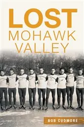 Book cover of Lost Mohawk Valley by Bob Cudmore