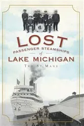 Book cover of Lost Passenger Steamships of Lake Michigan by Ted St. Mane