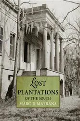 Book cover of Lost Plantations of the South by Marc R. Matrana