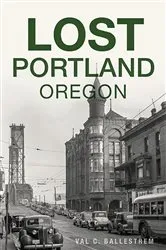 Book cover of Lost Portland, Oregon by Val C. Ballestrem