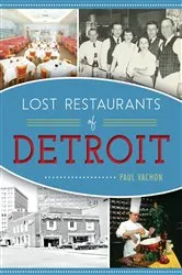 Book cover of Lost Restaurants of Detroit by Paul Vachon