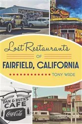 Book cover of Lost Restaurants of Fairfield, California by Tony Wade