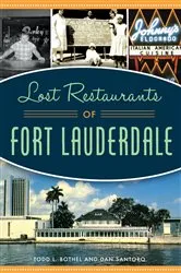 Book cover of Lost Restaurants of Fort Lauderdale by Todd L. Bothel