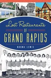 Book cover of Lost Restaurants of Grand Rapids by Norma Lewis