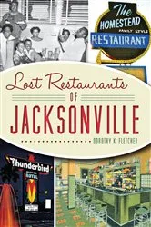 Book cover of Lost Restaurants of Jacksonville by Dorothy K. Fletcher