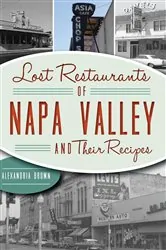 Book cover of Lost Restaurants of Napa Valley and Their Recipes by Alexandria Brown