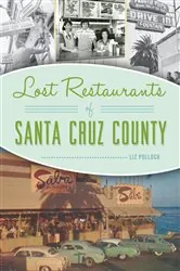 Book cover of Lost Restaurants of Santa Cruz County by Liz Pollock
