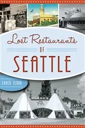 Book cover of Lost Restaurants of Seattle by Chuck Flood