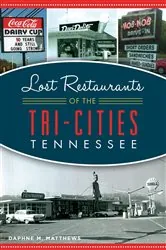 Book cover of Lost Restaurants of the Tri-Cities, Tennessee by Daphne M. Matthews