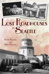 Book cover of Lost Roadhouses of Seattle by Peter Blecha