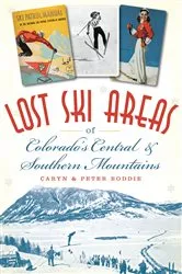 Book cover of Lost Ski Areas of Colorado's Central and Southern Mountains by Caryn Boddie