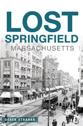 Book cover of Lost Springfield, Massachusetts by Derek Strahan