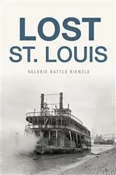 Book cover of Lost St. Louis by Valerie Battle Kienzle