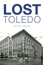 Book cover of Lost Toledo by David Yonke