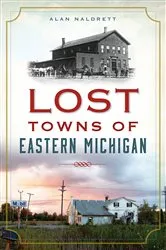 Book cover of Lost Towns of Eastern Michigan by Alan Naldrett