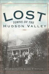 Book cover of Lost Towns of the Hudson Valley by Wesley Gottlock