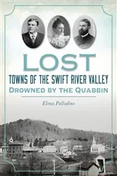 Book cover of Lost Towns of the Swift River Valley by Elena Palladino