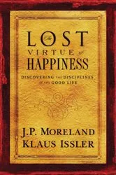 Book cover of Lost Virtue of Happiness by J.P. Moreland