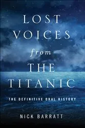 Book cover of Lost Voices from the Titanic by Nick Barratt