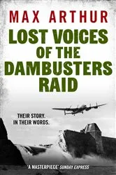 Book cover of Lost Voices of the Dambusters Raid by Max Arthur