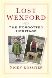 Book cover of Lost Wexford by Nicky Rossiter