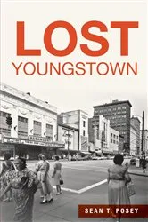 Book cover of Lost Youngstown by Sean T. Posey