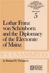 Book cover of Lothar Franz von Schönborn and the Diplomacy of the Electorate of Mainz by R.H. Thompson