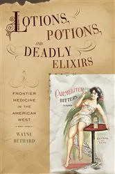 Book cover of Lotions, Potions, and Deadly Elixirs by Wayne Bethard