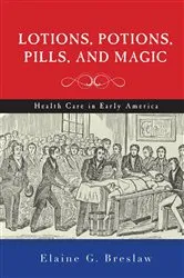 Book cover of Lotions, Potions, Pills, and Magic by Elaine G. Breslaw