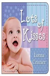 Book cover of Lots of Kisses by Lorna Crozier