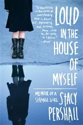 Book cover of Loud in the House of Myself: Memoir of a Strange Girl by Stacy Pershall