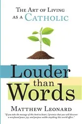 Book cover of Louder Than Words: The Art of Living as a Catholic by Leonard