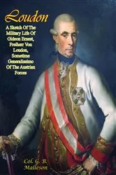 Book cover of Loudon: A Sketch Of The Military Life Of Gideon Ernest, Freiherr Von Loudon by Unknown