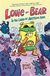 Book cover of Louie and Bear in the Land of Anything Goes by Brady Smith