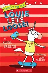 Book cover of Louie Lets Loose! (Unicorn in New York #1) by Rachel Hamilton