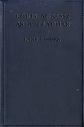 Book cover of Louis Agassiz as a Teacher (2nd ed.) by Lane Cooper